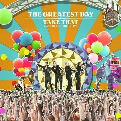 The Greatest Day. Take That Present The Circus Live