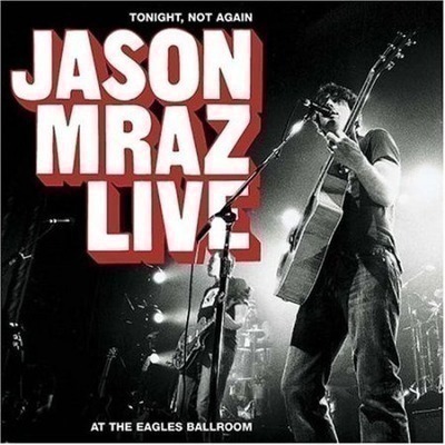 Tonight, Not Again: Jason Mraz Live At The Eagles Ballroom