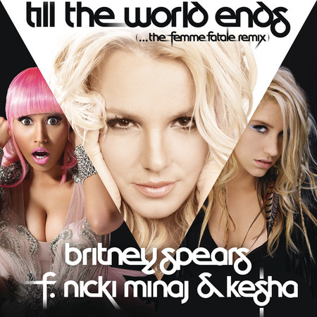 Till The World Ends (feat. Nicki Minaj & Ke$ha) [the Femme Fatale Remix]