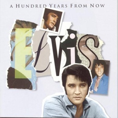 A Hundred Years From Now - Essential Elvis 4