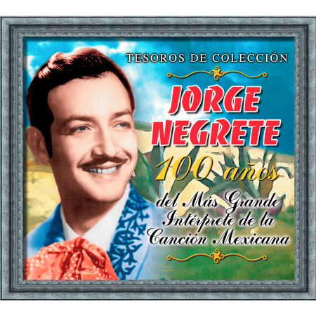 Tesoros de Colección - Jorge Negrete - 100 Años Del Más Grande Intérprete...