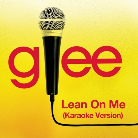 Lean On Me (Karaoke - Glee Cast Version)