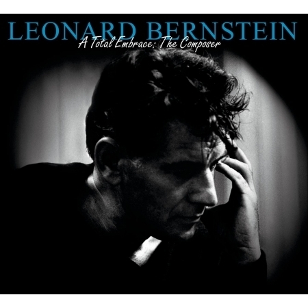 Leonard Bernstein - A Total Embrace: The Composer