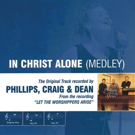 In Christ Alone Medley (As Made Popular by Phillips, Craig & Dean)