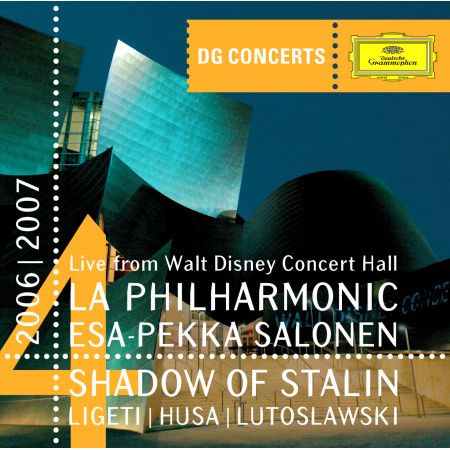 DG Concert LA 2006/2007 - Shadow of Stalin - Ligeti: Concerto Romanesc / Husa: Music for Prague / Lutoslawski: Concerto for Orchestra