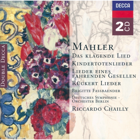 Mahler: Das klagende Lied; Rückert-Lieder; Kindertotenlieder; Lieder eines fahrenden Gesellen etc.