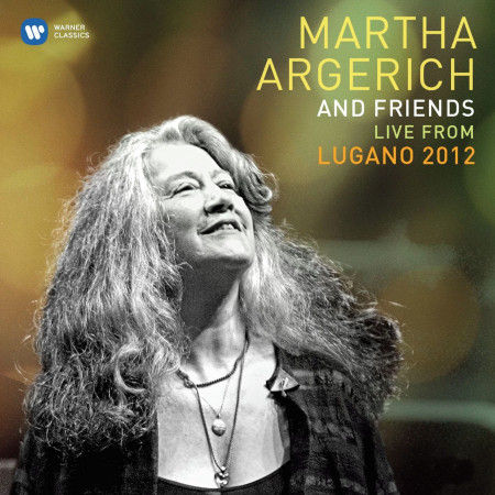 Martha Argerich and Friends Live from the Lugano Festival 2012
