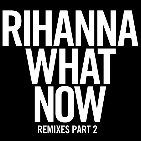 What Now (Remixes Part 2)