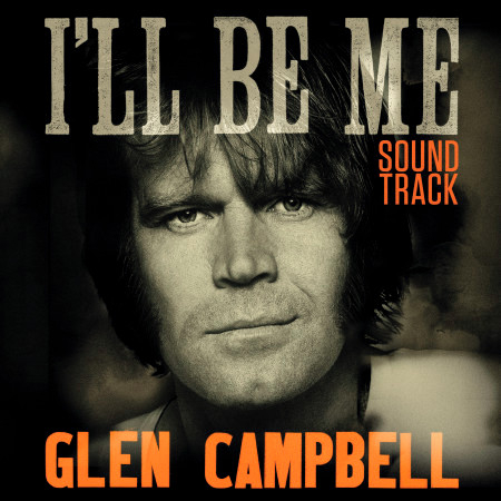 葛倫坎伯：我就是我 紀錄片原聲帶 Glen Campbell: I'll Be Me Original Motion Picture Soundtrack