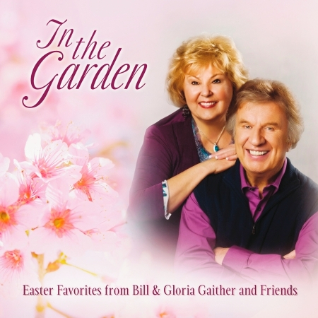 In The Garden: Easter Favorites From Bill & Gloria Gaither And Friends (Live)