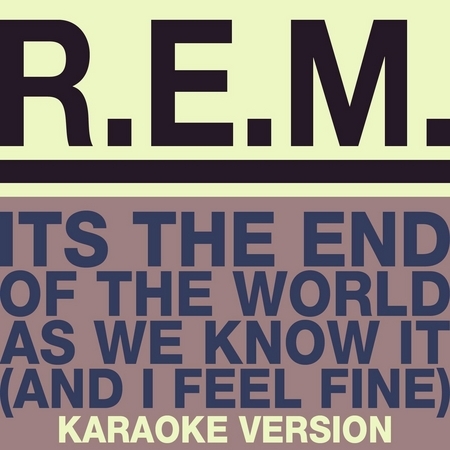 It's The End Of The World As We Know It (And I Feel Fine) (Karaoke Version)