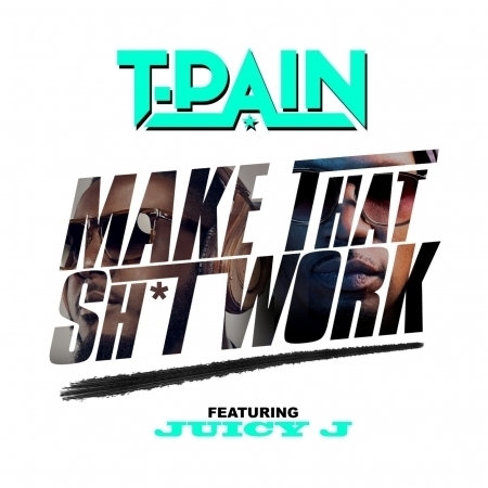 Make That Sh*t Work (feat. Juicy J) - Explicit