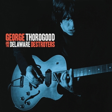 George Thorogood And The Delaware Destroyers (Bonus Track Version)