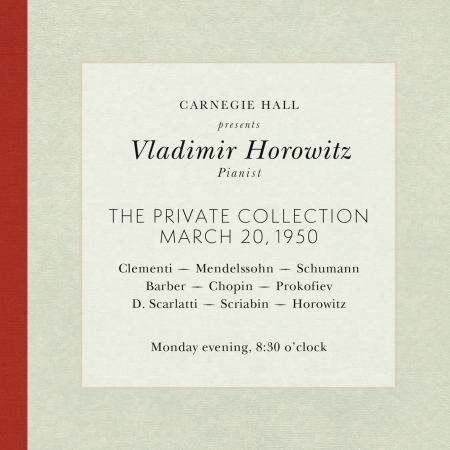 Vladimir Horowitz live at Carnegie Hall - Recital March 20, 1950: Clementi, Mendelssohn, Schumann, Barber, Chopin, Prokofiev, Scarlatti, Scriabin & Horowitz