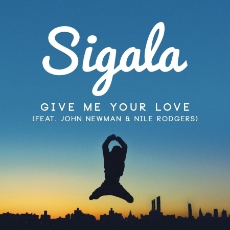Give Me Your Love (feat. John Newman & Nile Rodgers) [Remixes]