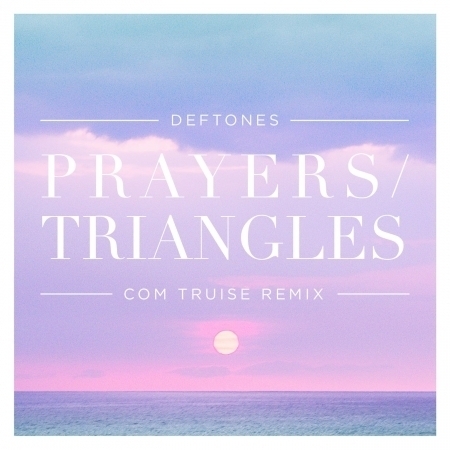Prayers / Triangles (Com Truise Remix)