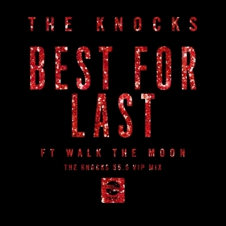 Best For Last (feat. Walk The Moon) [The Knocks 55.5 VIP Mix]
