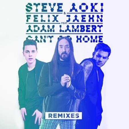 Can't Go Home (feat. Adam Lambert) [Remixes]