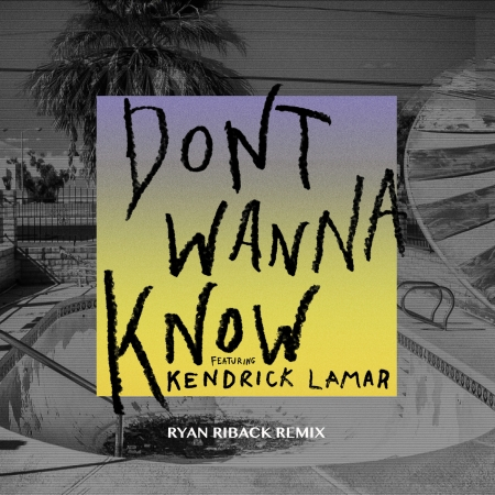 Don't Wanna Know (feat. Kendrick Lamar) [Ryan Riback Remix]