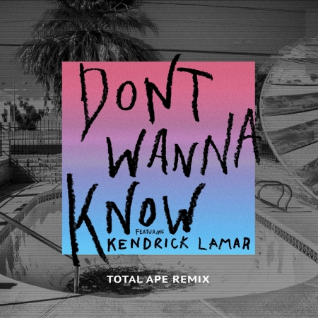 Don't Wanna Know (feat. Kendrick Lamar) [Total Ape Remix]