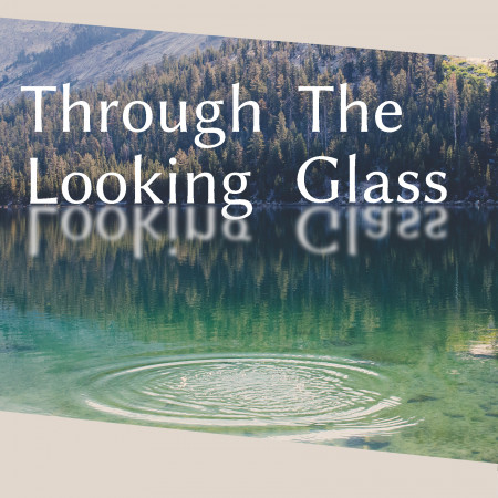 Through The Looking Glass 明鏡透晰