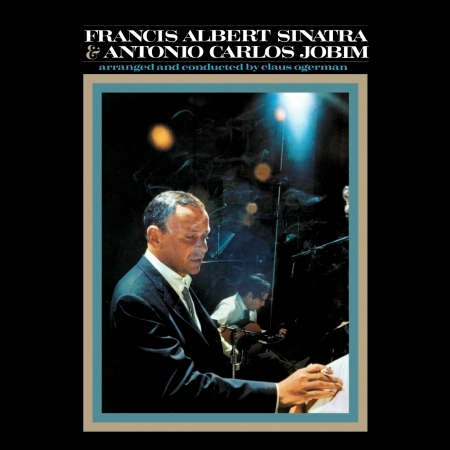 Francis Albert Sinatra & Antonio Carlos Jobim (50th Anniversary Edition)