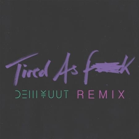 Tired As Fuck (DEM YUUT Remix)
