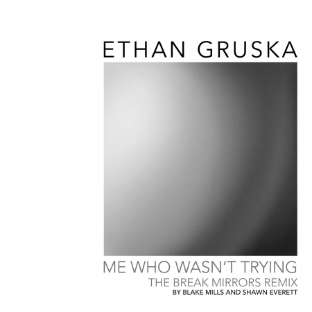Me Who Wasn't Trying (Break Mirrors Remix by Blake Mills & Shawn Everett)