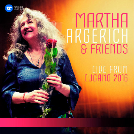 Martha Argerich and Friends Live from the Lugano Festival 2016
