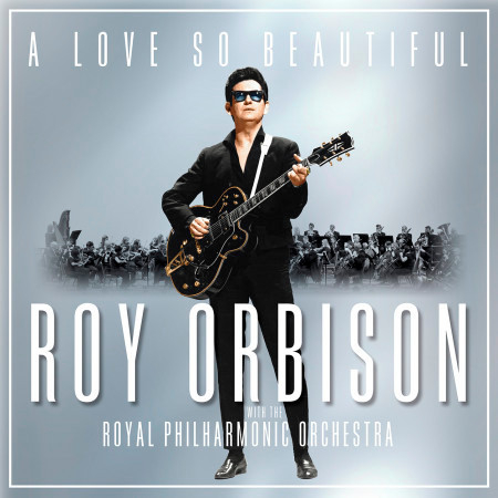 A Love So Beautiful: Roy Orbison & The Royal Philharmonic Orchestra 專輯封面