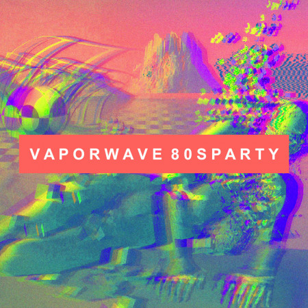 蒸氣波迷幻實驗派對．B面：Vaporwave 80s Party B-side