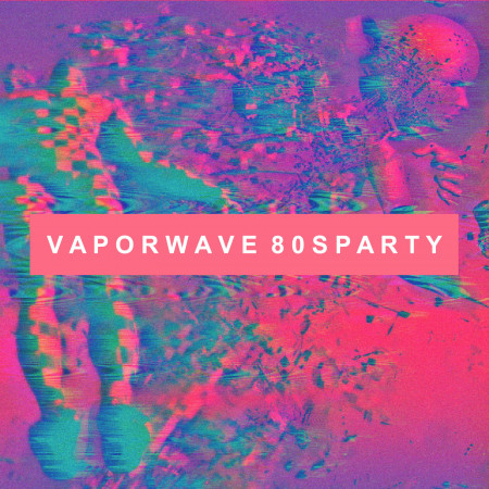 蒸氣波迷幻實驗派對．A面 : Vaporwave 80s Party A-side
