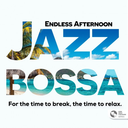NOW HERE PARADISE SERIES: Endless Afternoon Jazz Bossa