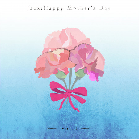 母親節系列：爵士專輯‧VOL.1－JAZZ：HAPPY MOTHER’S DAY‧VOL.1