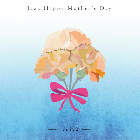 母親節系列：爵士專輯‧VOL.2  JAZZ：HAPPY MOTHER’S DAY‧VOL.2