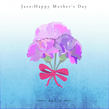 母親節系列：爵士專輯‧VOL.3  JAZZ：HAPPY MOTHER’S DAY‧VOL.3
