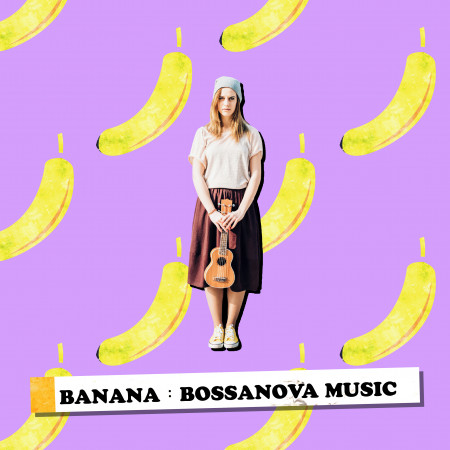 香蕉園：巴莎諾瓦音樂概念專輯  BANANA：BOSSANOVA MUSIC