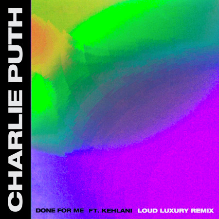 Done For Me (feat. Kehlani) (Loud Luxury Remix) 專輯封面