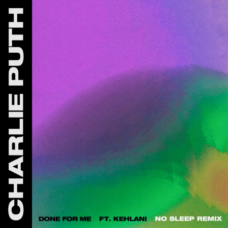 Done For Me (feat. Kehlani) (No Sleep Remix)