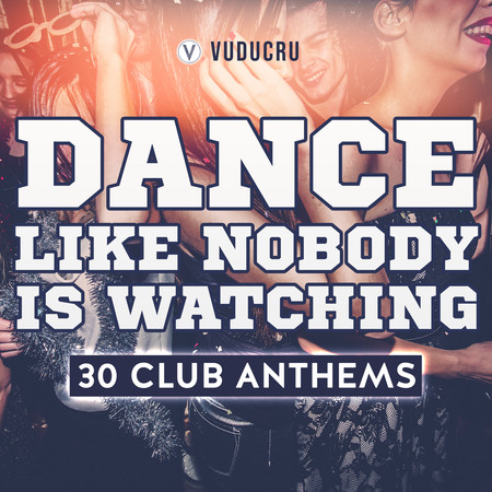 Dance Like Nobody Is Watching - 30 Club Remixes