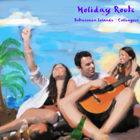 假期航線：豔陽海島．同事 Holiday Route：Enthusiasm Islands．Colleagues 專輯封面