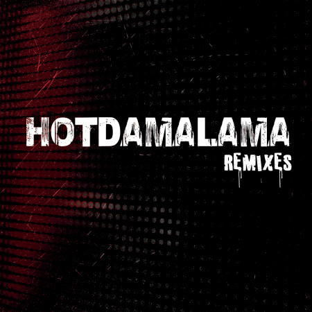 Hotdamalama (The Remixes)