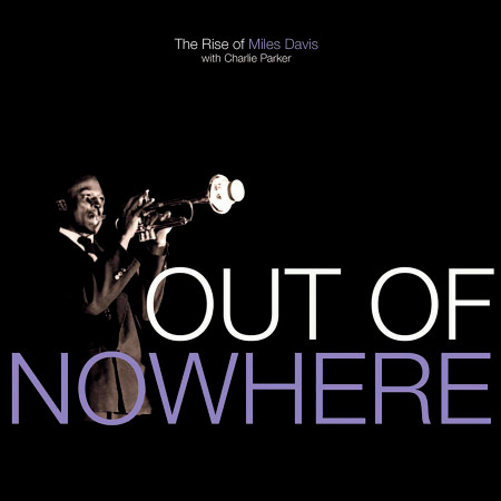 Out Of Nowhere: The Rise Of Miles Davis