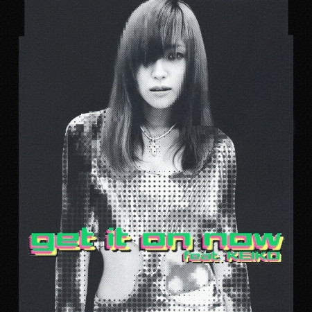 get it on now feat.KEIKO