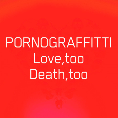 Love, Too Death, Too