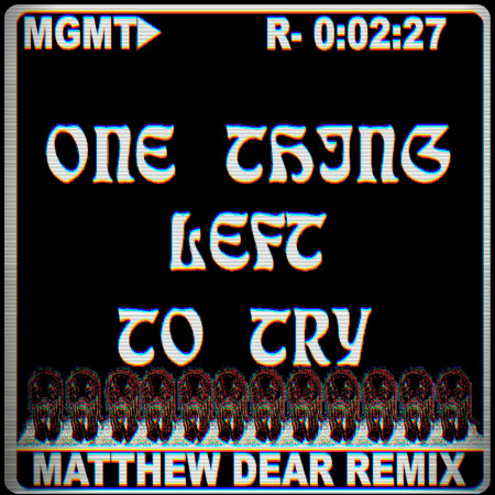 One Thing Left to Try (Matthew Dear Remix)