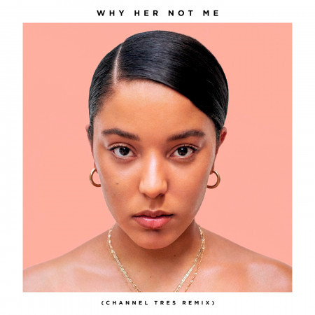 Why Her Not Me (Channel Tres Remix)