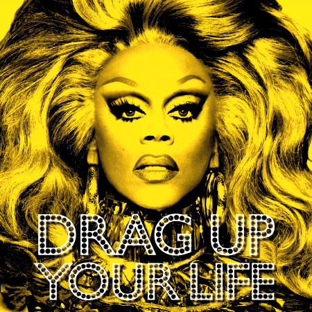 DRAG UP YOUR LIFE