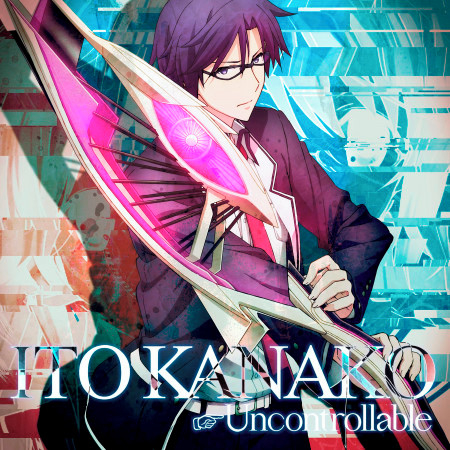 Uncontrollable（TVアニメ「CHAOS；CHILD」オープニングテーマ）