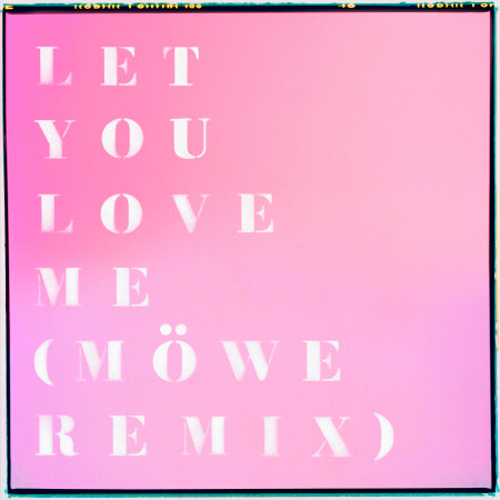 Let You Love Me (Möwe Remix)